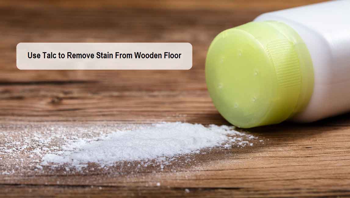 Use Talc to Remove Stain from Wooden Floor