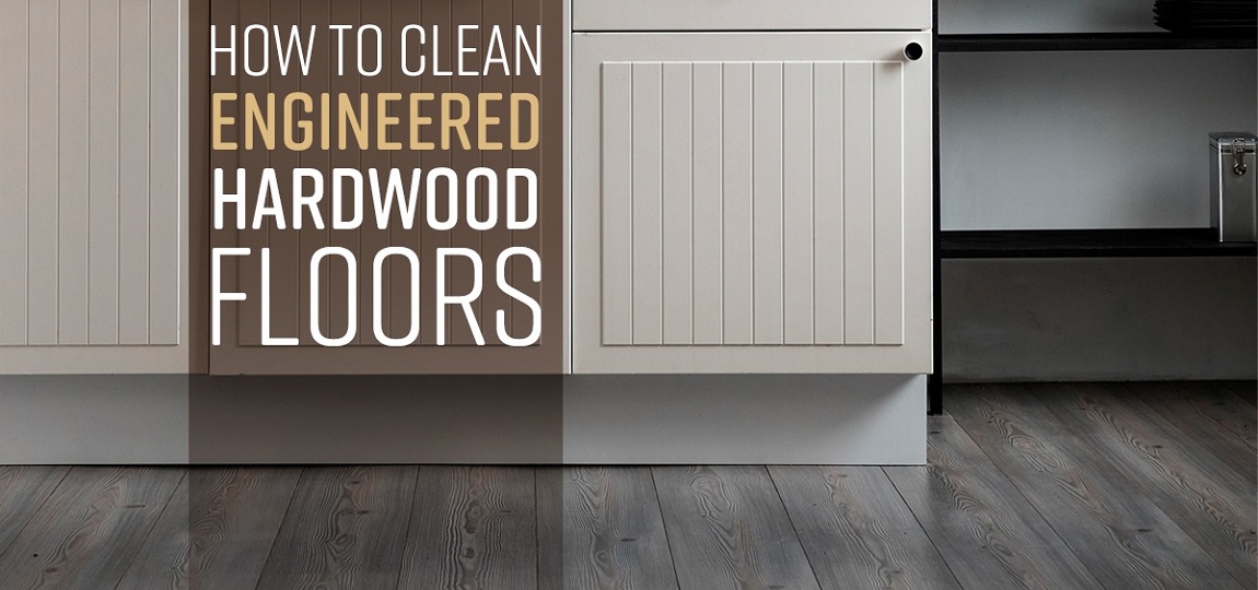 How to Clean Engineered Hardwood Floors
