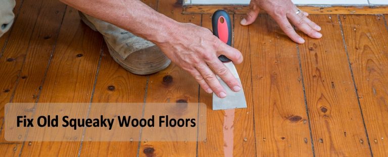 Guide To Fix Squeaky Or Creaky Wood Floors