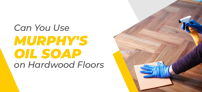murphy oil soap on hardwood floors