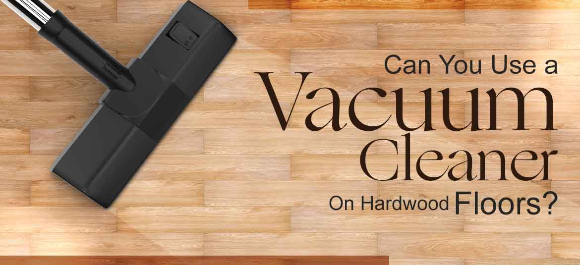 can you use vacuum cleaner on hardwood floors