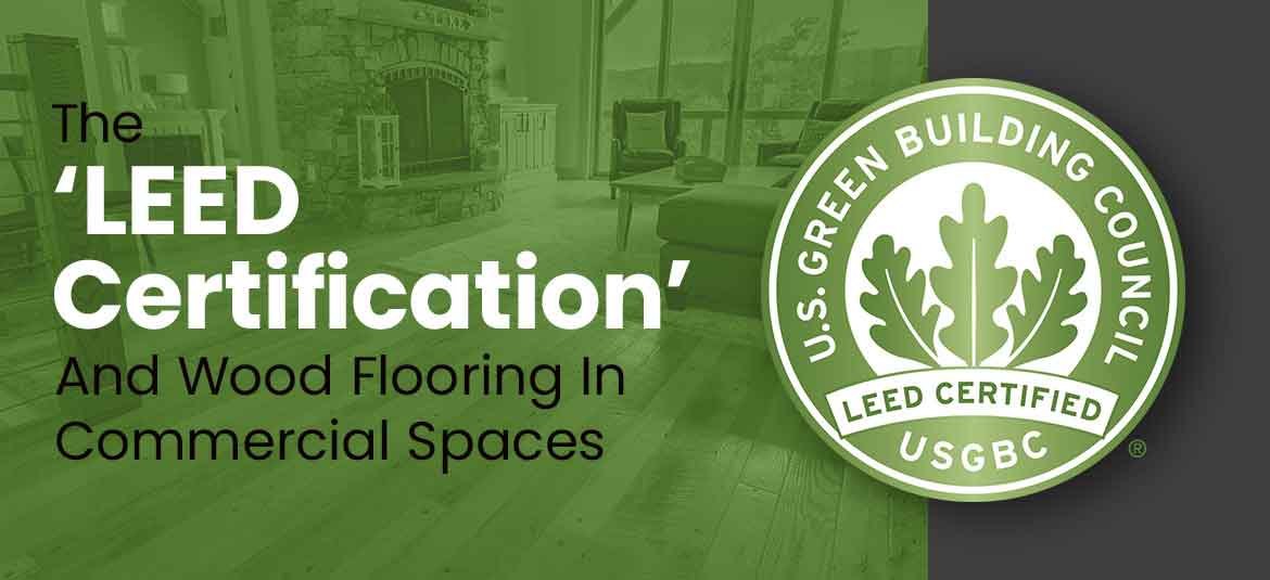 LEED Certification and how it is related to commercial wood flooring